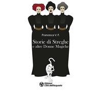 Storie di streghe e altre donne magiche. Seconda edizione riveduta e ampliata