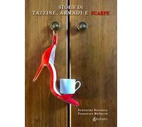 Storie di tazzine, armadi e scarpe