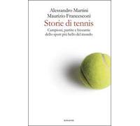 Storie di tennis. Campioni, partite e bizzarrie dello sport più bello del mondo