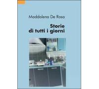 Storie di tutti i giorni di Maddalena De Rosa, 2012, Youcanprint
