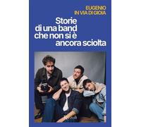 Storie di una band che non si è ancora sciolta - Eugenio in via di gioia