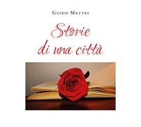 Storie di una città di Guido Mattei, 2021, Youcanprint