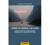 Storie di uomini e di fiumi. Lungo le rive del Fiume Azzurro cercando la C...