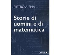 Storie di uomini e di matematica - Aiena Pietro