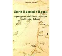 Storie di uomini e di ponti. Il passaggio sul fiume Chiese a Calvagese, tra Gavardo e Bedizzole