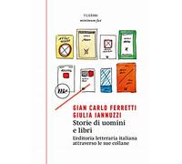 Storie di uomini e libri. L'editoria letteraria italiana attraverso le sue collane