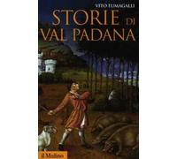Storie di Val Padana. Campagne, foreste e città da Alboino a Cangrandedella Scala