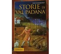 Storie di Val Padana. Campagne, foreste e città da Alboino a Cangrandedella Scala