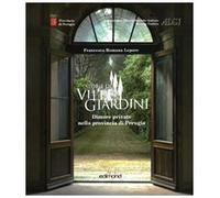 Storie di ville e giardini. Dimore private nella provincia di Perugia. Ediz. illustrata (Vol. 1)