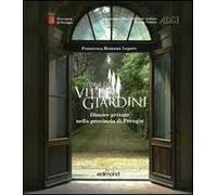 Storie di ville e giardini. Dimore private nella provincia di Perugia. Ediz. illustrata. Vol. 1