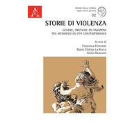 Storie di violenza. Genere, pratiche ed emozioni tra Medioevo ed età contemporanea