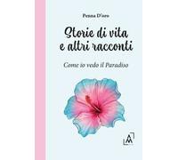 Storie di vita e altri racconti. Come io vedo il paradiso