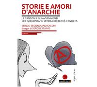Storie e amori d'anarchie. Le canzoni e gli avvenimenti che raccontano un'...