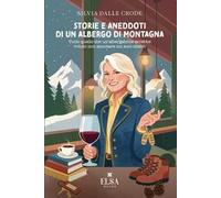 Storie e aneddoti di un albergo di montagna. Tutto quello che un'albergatrice avrebbe voluto non annotare sui suoi clienti