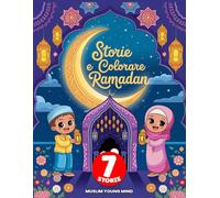 Storie e Colorare Ramadan: 7 Avventure Educative e Divertenti da Colorare tra Digiuno, Preghiera e Buone Azioni