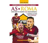 Storie e curiosità sulla grande AS Roma che non ti hanno mai raccontato
