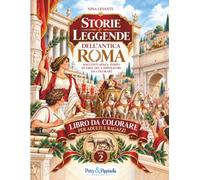 Storie e Leggende dell'Antica Roma Volume 2: Racconti senza tempo di eroi, dei e imperatori