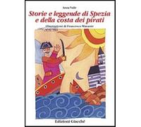 Storie e leggende di Spezia e della costa dei pirati - Valle Anna, Musante...