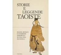Storie e leggende taoiste. Maghi, monaci e guerrieri immortali in una Cina da favola