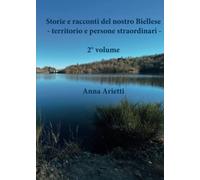 Storie e racconti del nostro Biellese - territorio e persone straordinari - 2° volume