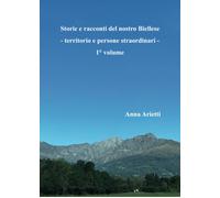 Storie e racconti del nostro Biellese - territorio e persone straordinari -: Vol