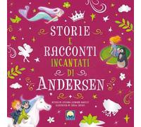 Storie e racconti incantati di Andersen. Ediz. a colori