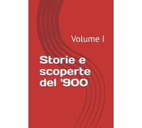Storie e scoperte del '900: Volume I