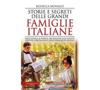 Storie e segreti delle grandi famiglie italiane. Dagli Agnelli ai Versace, dai Manzoni agli Olivetti: fortune e protagonisti delle dinastie più potenti