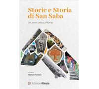 Storie e storia di San Saba. Un rione unico a Roma - Fantera F. (cur.)