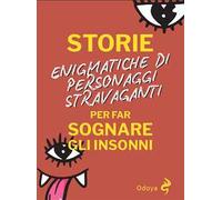 Storie enigmatiche di personaggi stravaganti per far sognare gli insonni