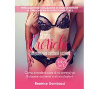 Storie Erotiche con posizioni sessuali a colori - 3 libri in 1 Come prendersi cu