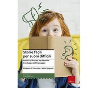 Storie facili per suoni difficili. Attività di lettura per favorire lo sviluppo del linguaggio