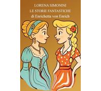 Storie fantastiche di Enrichetta von Enrich. Ediz. illustrata