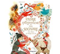 Storie Fantastiche Per Sognare. Da Alice Al Mago Di Oz - - 2023