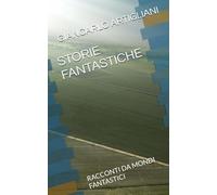 STORIE FANTASTICHE: RACCONTI DA MONDI FANTASTICI