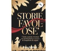 STORIE FAVOL-OSE': 7 fiabe erotiche rivisitate con giochi finali per aumentare la complività di coppia