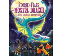 Storie & fiabe di mostri, draghi e altre creature fantastiche