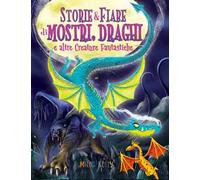 Storie & fiabe di mostri, draghi e altre creature fantastiche