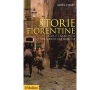 Storie fiorentine. Alba e tramonto dell'ebreo del ghetto