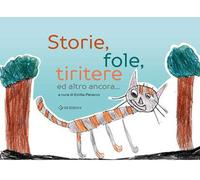 Storie, fole, tiritere ed altro ancora.... Ediz. illustrata