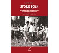 Storie folk. Il folk revival nell'Italia settentrionale e centrale raccontato dai protagonisti. Testimonianze e documenti