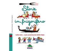 Storie in frigorifero. Tutte vere... e più avventurose delle fiabe