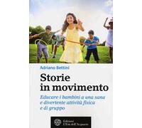 Storie in movimento. Educare i bambini a una sana e divertente attività fisica e di gruppo