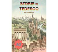 Storie in Tedesco per Principianti: Storie di livello A2 per migliorare le proprie competenze di tedesco