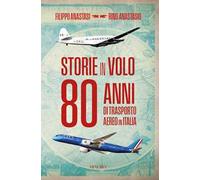 Storie in volo. 80 anni di trasporto aereo in Italia