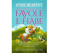 Storie Incantate Un'Eccezionale Raccolta di Favole e Fiabe - 2023