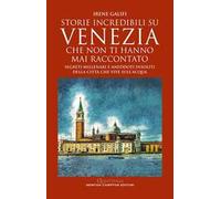 Storie incredibili su Venezia che non ti hanno mai raccontato