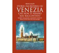 Storie incredibili su Venezia che non ti hanno mai raccontato