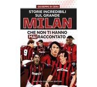Storie incredibili sul grande Mìlan che non ti hanno mai raccontato