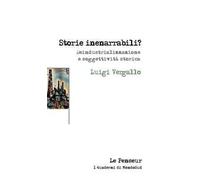 Storie inenarrabili? Deindustrializzazione e soggettività storica. Ediz. integrale